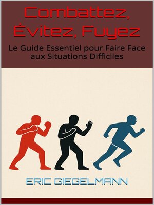 cover image of Combattez, Évitez, Fuyez  Le Guide Essentiel pour Faire Face aux Situations Difficiles